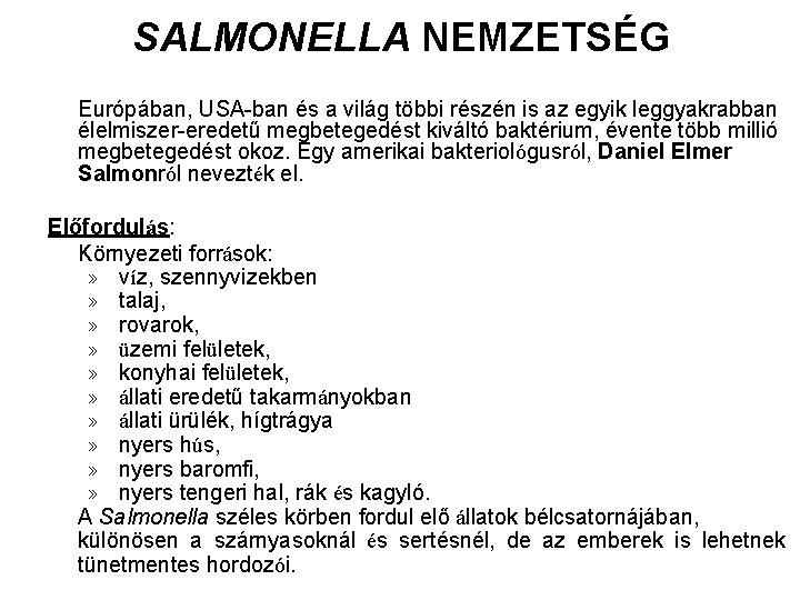 SALMONELLA NEMZETSÉG Európában, USA-ban és a világ többi részén is az egyik leggyakrabban élelmiszer-eredetű