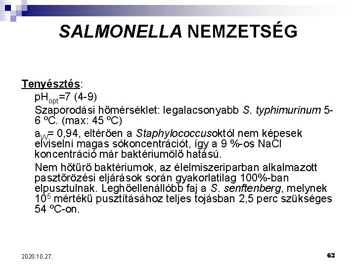 SALMONELLA NEMZETSÉG Tenyésztés: p. Hopt=7 (4 -9) Szaporodási hőmérséklet: legalacsonyabb S. typhimurinum 56 ºC.