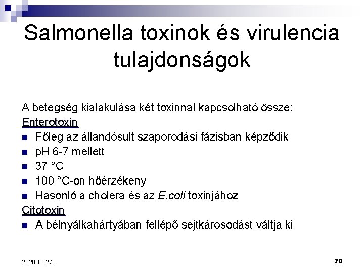 Salmonella toxinok és virulencia tulajdonságok A betegség kialakulása két toxinnal kapcsolható össze: Enterotoxin n