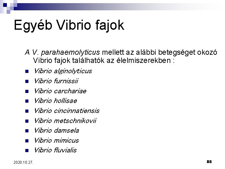 Egyéb Vibrio fajok A V. parahaemolyticus mellett az alábbi betegséget okozó Vibrio fajok találhatók