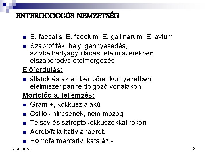 ENTEROCOCCUS NEMZETSÉG E. faecalis, E. faecium, E. gallinarum, E. avium n Szaprofiták, helyi gennyesedés,