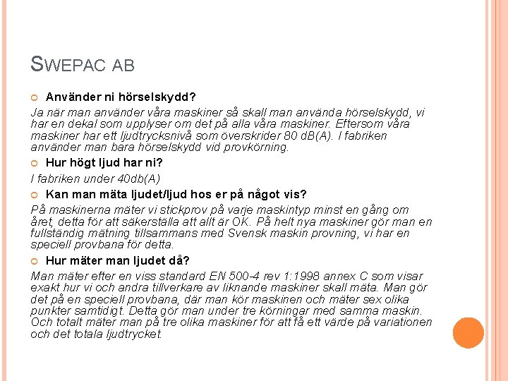 SWEPAC AB Använder ni hörselskydd? Ja när man använder våra maskiner så skall man