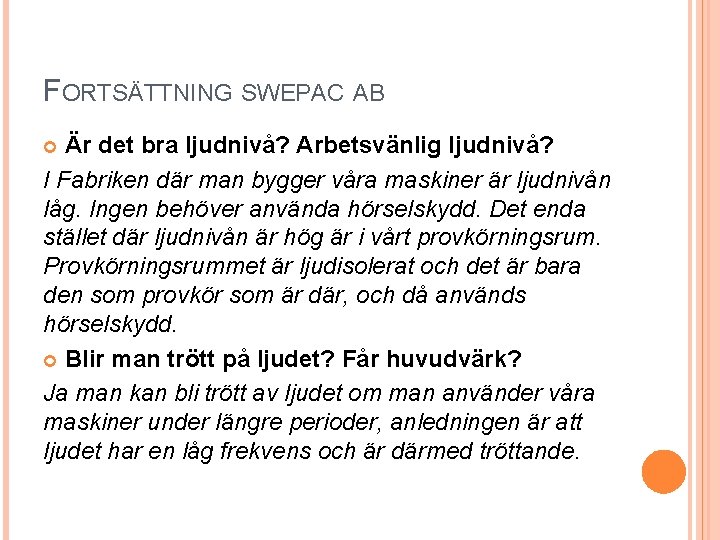 FORTSÄTTNING SWEPAC AB Är det bra ljudnivå? Arbetsvänlig ljudnivå? I Fabriken där man bygger