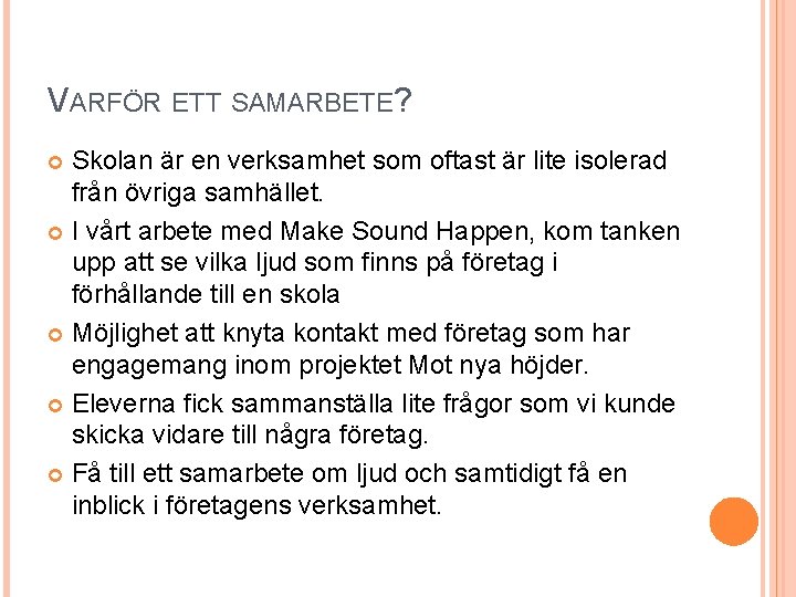 VARFÖR ETT SAMARBETE? Skolan är en verksamhet som oftast är lite isolerad från övriga