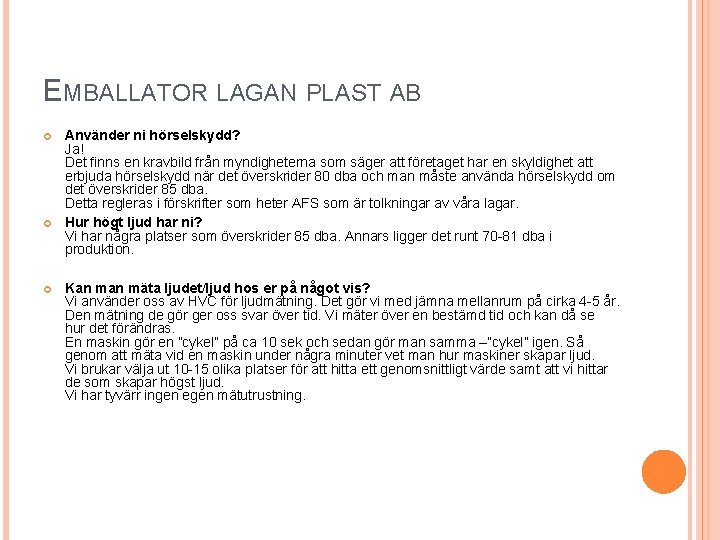 EMBALLATOR LAGAN PLAST AB Använder ni hörselskydd? Ja! Det finns en kravbild från myndigheterna