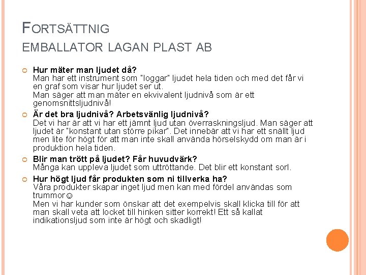 FORTSÄTTNIG EMBALLATOR LAGAN PLAST AB Hur mäter man ljudet då? Man har ett instrument