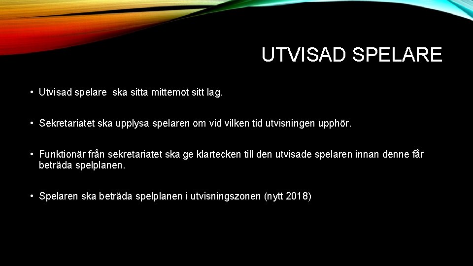 UTVISAD SPELARE • Utvisad spelare ska sitta mittemot sitt lag. • Sekretariatet ska upplysa