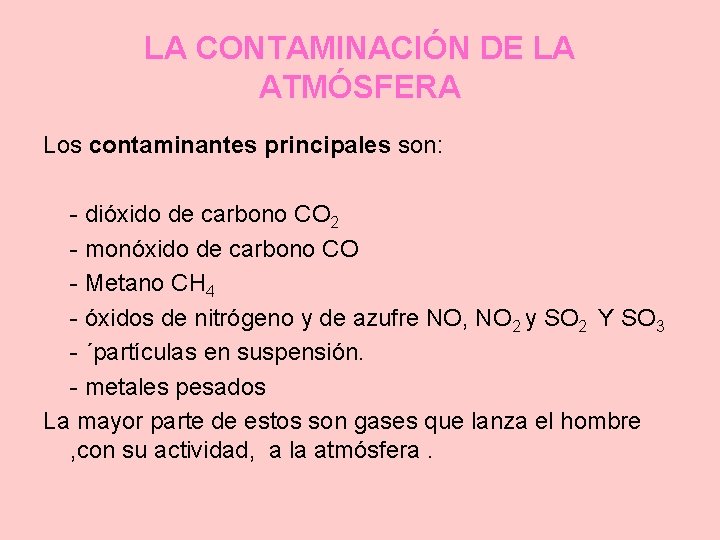 LA CONTAMINACIÓN DE LA ATMÓSFERA Los contaminantes principales son: - dióxido de carbono CO