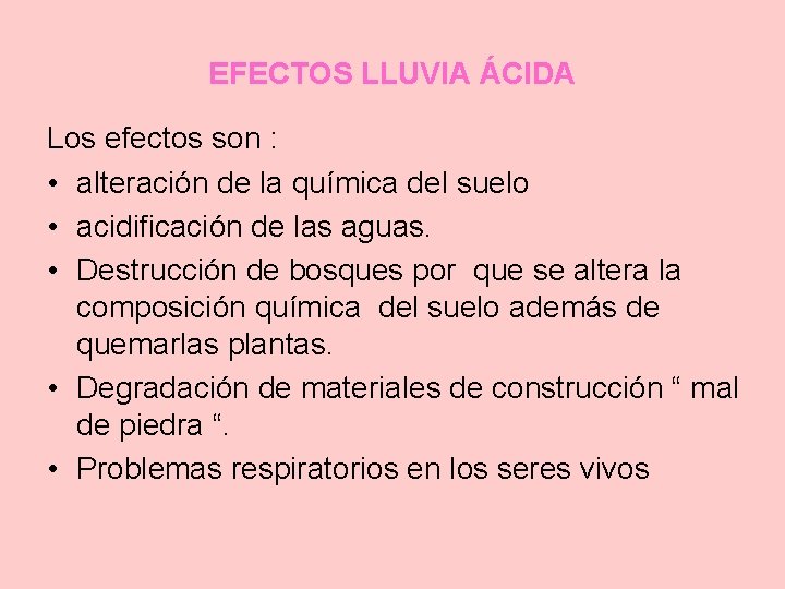 EFECTOS LLUVIA ÁCIDA Los efectos son : • alteración de la química del suelo