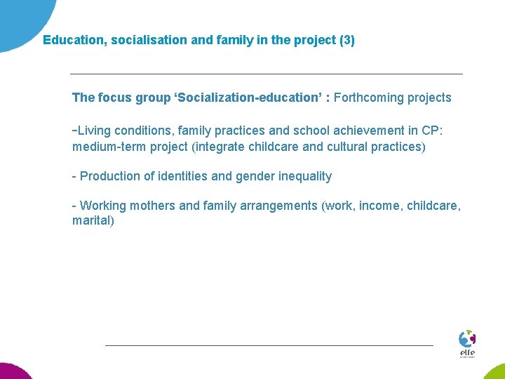 Education, socialisation and family in the project (3) The focus group ‘Socialization-education’ : Forthcoming