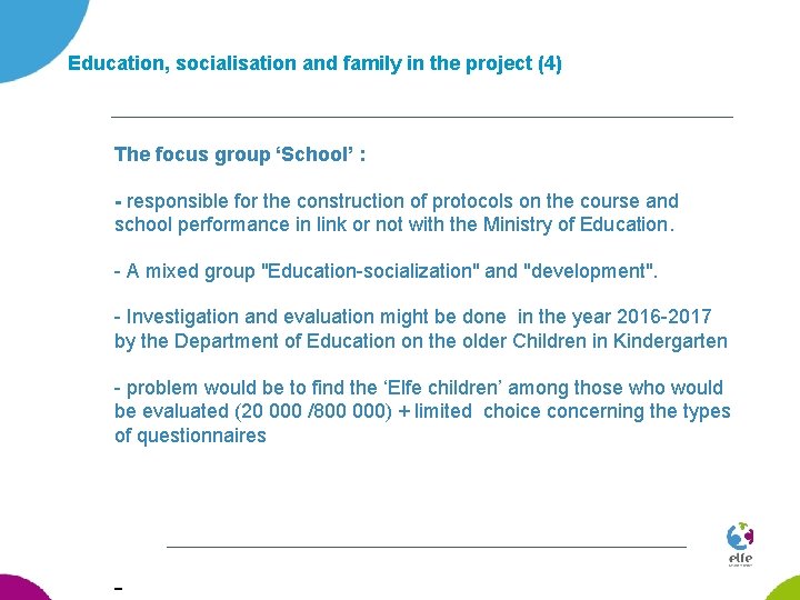 Education, socialisation and family in the project (4) The focus group ‘School’ : -