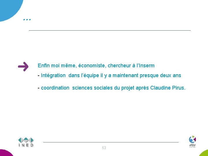 … Enfin moi même, économiste, chercheur à l’Inserm - Intégration dans l’équipe il y