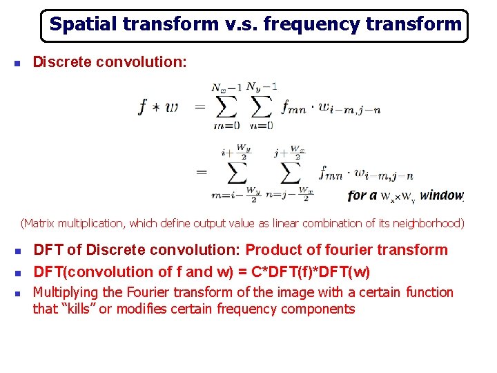 Spatial transform v. s. frequency transform Discrete convolution: n (Matrix multiplication, which define output