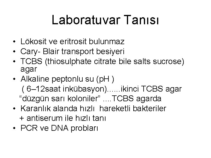 Laboratuvar Tanısı • Lökosit ve eritrosit bulunmaz • Cary- Blair transport besiyeri • TCBS