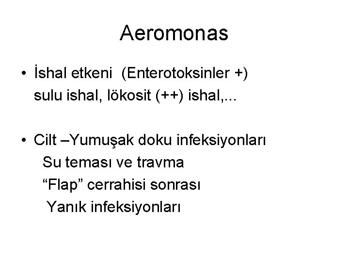 Aeromonas • İshal etkeni (Enterotoksinler +) sulu ishal, lökosit (++) ishal, . . .