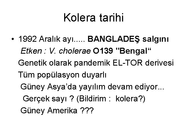 Kolera tarihi • 1992 Aralık ayı. . . BANGLADEŞ salgını Etken : V. cholerae