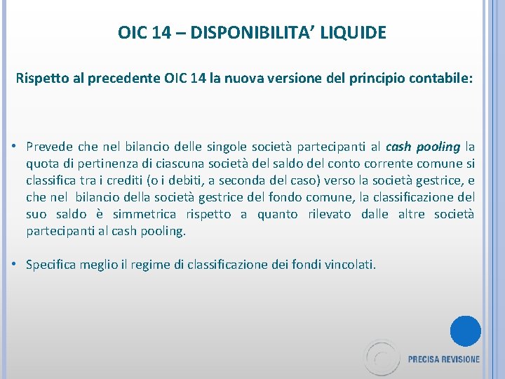 OIC 14 – DISPONIBILITA’ LIQUIDE Rispetto al precedente OIC 14 la nuova versione del