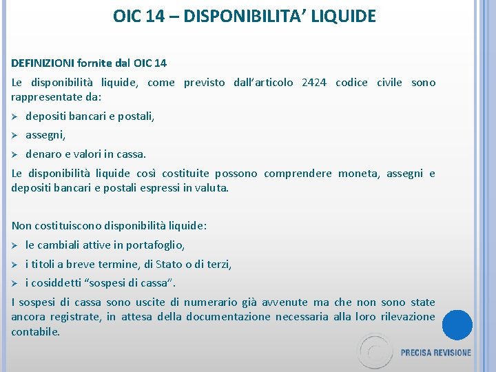 OIC 14 – DISPONIBILITA’ LIQUIDE DEFINIZIONI fornite dal OIC 14 Le disponibilità liquide, come