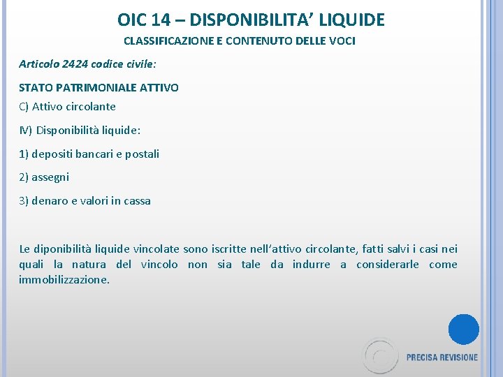 OIC 14 – DISPONIBILITA’ LIQUIDE CLASSIFICAZIONE E CONTENUTO DELLE VOCI Articolo 2424 codice civile: