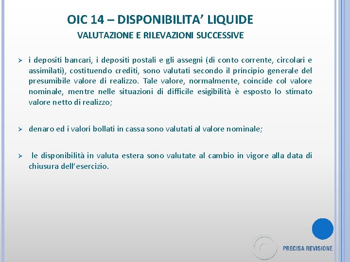 OIC 14 – DISPONIBILITA’ LIQUIDE VALUTAZIONE E RILEVAZIONI SUCCESSIVE Ø i depositi bancari, i