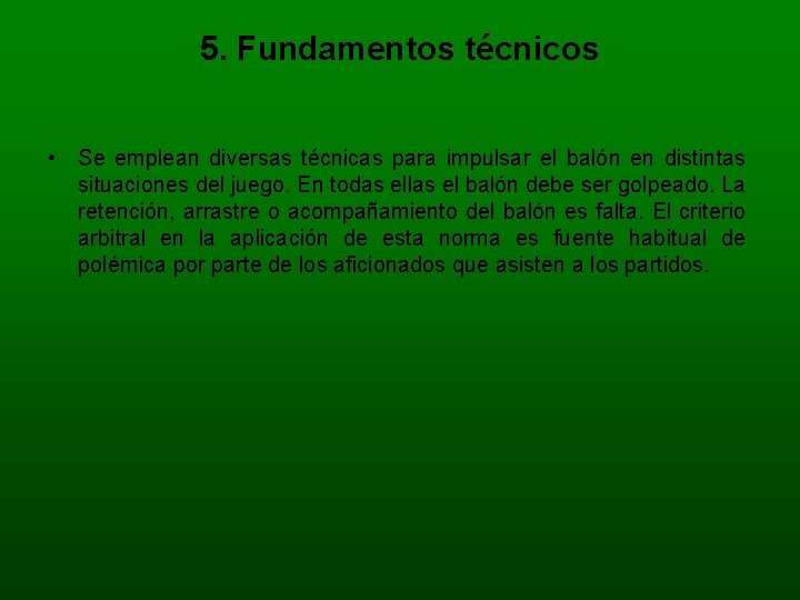 5. Fundamentos técnicos • Se emplean diversas técnicas para impulsar el balón en distintas