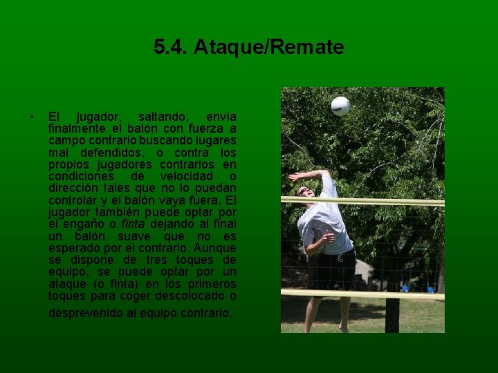 5. 4. Ataque/Remate • El jugador, saltando, envía finalmente el balón con fuerza a