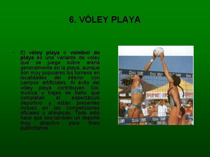 6. VÓLEY PLAYA • El vóley playa o voleibol de playa es una variante