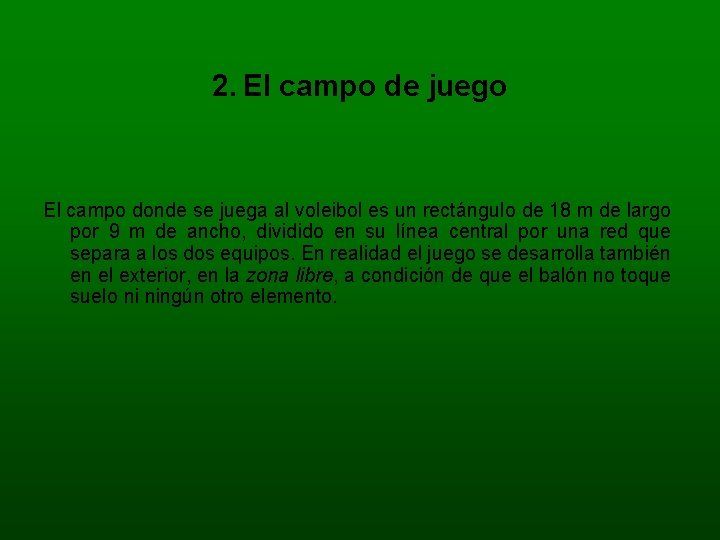 2. El campo de juego El campo donde se juega al voleibol es un