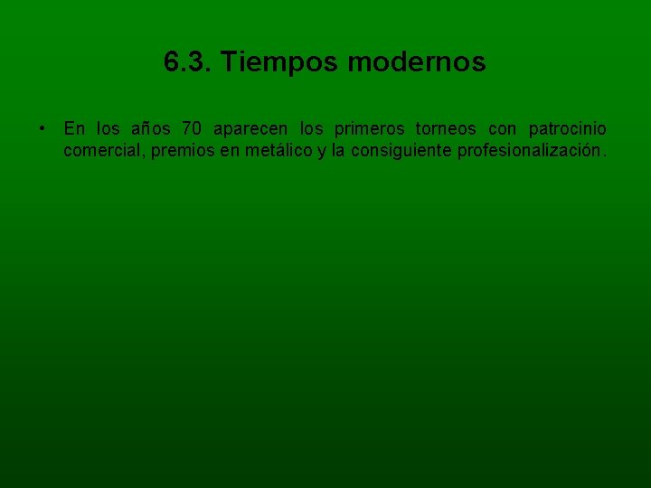 6. 3. Tiempos modernos • En los años 70 aparecen los primeros torneos con