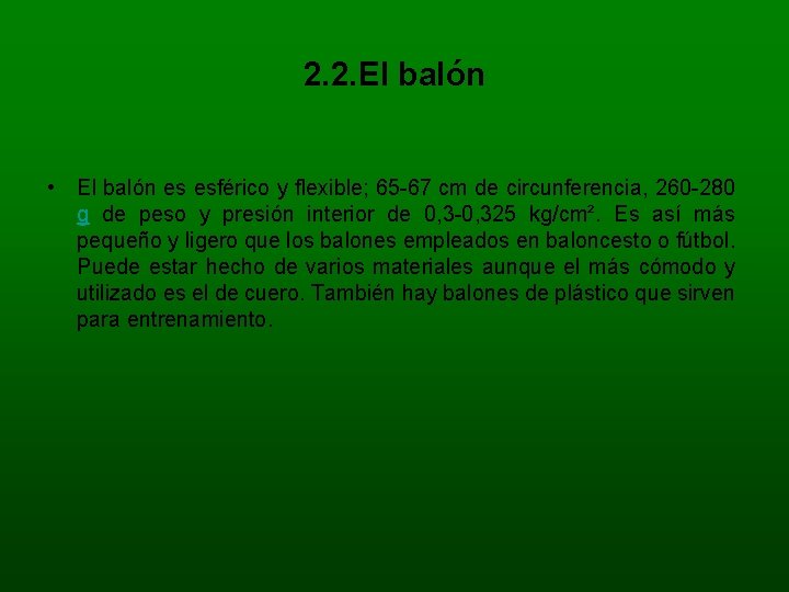 2. 2. El balón • El balón es esférico y flexible; 65 -67 cm