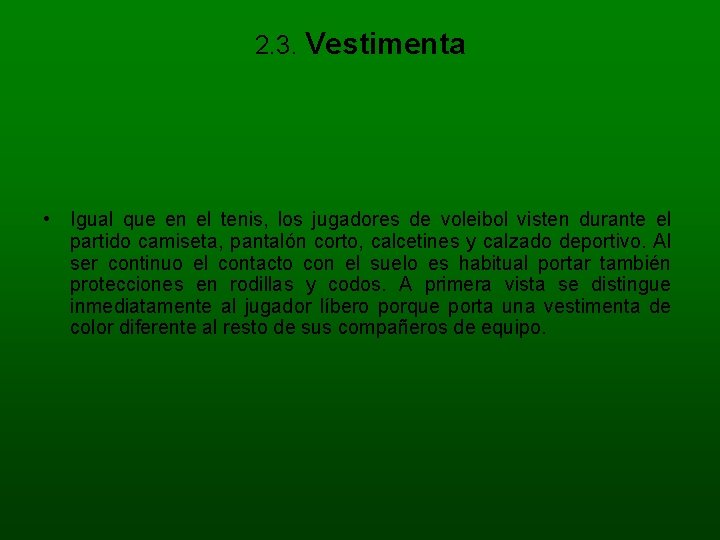 2. 3. Vestimenta • Igual que en el tenis, los jugadores de voleibol visten