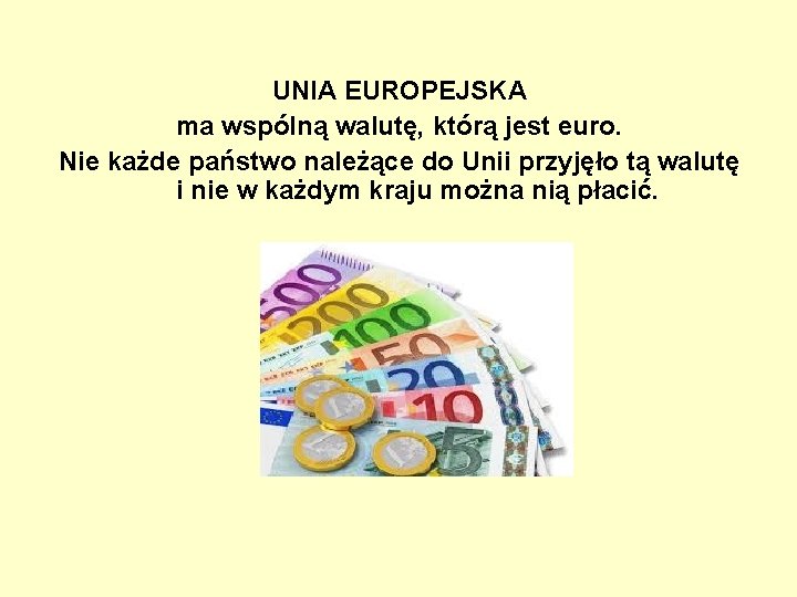 UNIA EUROPEJSKA ma wspólną walutę, którą jest euro. Nie każde państwo należące do Unii