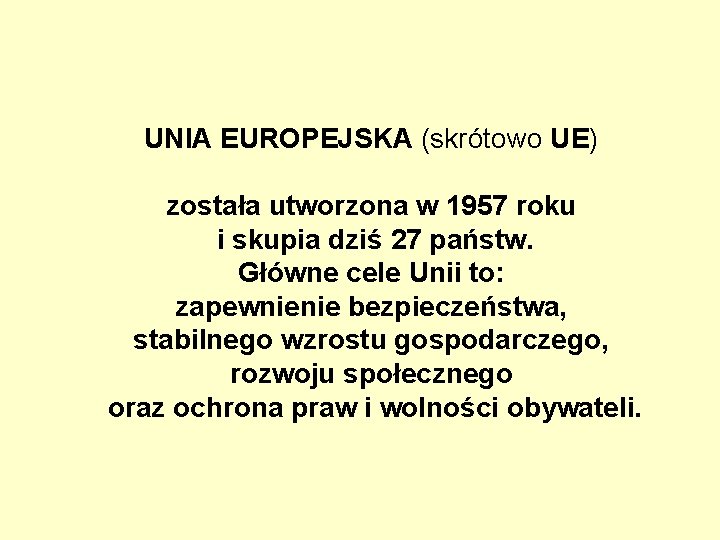 UNIA EUROPEJSKA (skrótowo UE) została utworzona w 1957 roku i skupia dziś 27 państw.