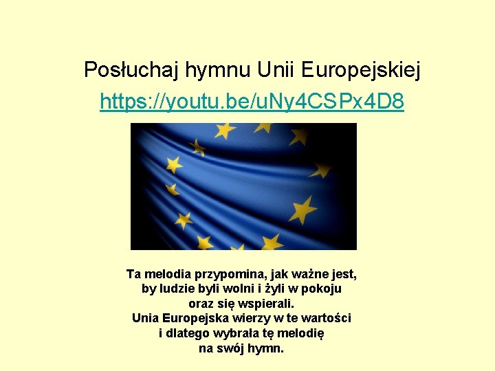 Posłuchaj hymnu Unii Europejskiej https: //youtu. be/u. Ny 4 CSPx 4 D 8 Ta