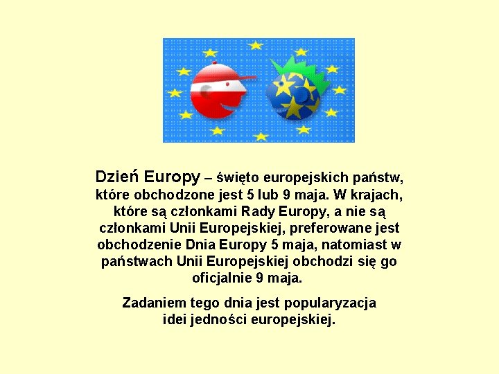 Dzień Europy – święto europejskich państw, które obchodzone jest 5 lub 9 maja. W
