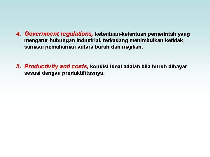 4. Government regulations, ketentuan-ketentuan pemerintah yang mengatur hubungan industrial, terkadang menimbulkan ketidak samaan pemahaman