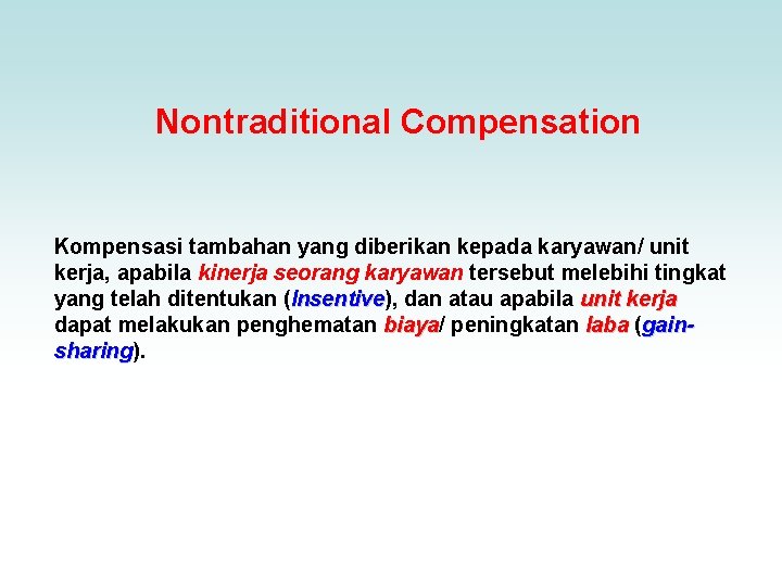 Nontraditional Compensation Kompensasi tambahan yang diberikan kepada karyawan/ unit kerja, apabila kinerja seorang karyawan