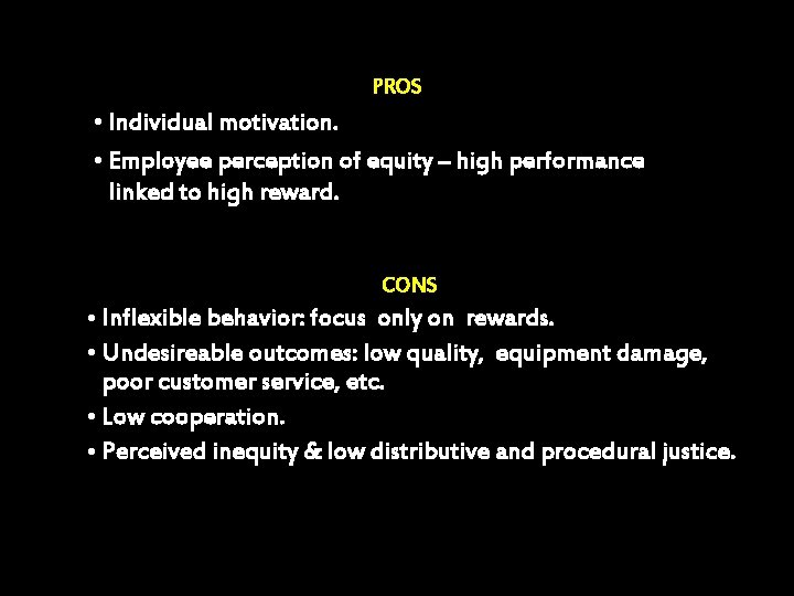 PROS • Individual motivation. • Employee perception of equity – high performance linked to