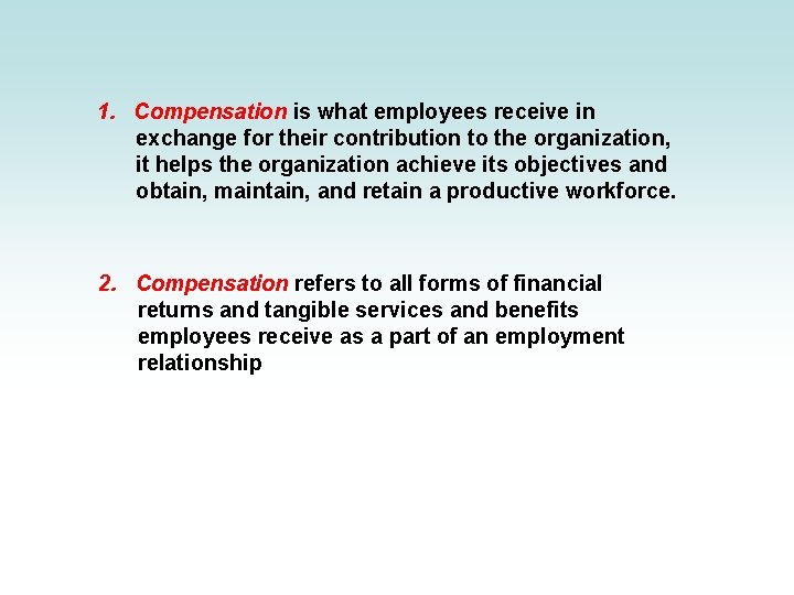 1. Compensation is what employees receive in exchange for their contribution to the organization,