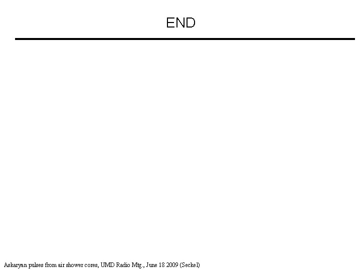 END Askaryan pulses from air shower cores, UMD Radio Mtg. , June 18 2009