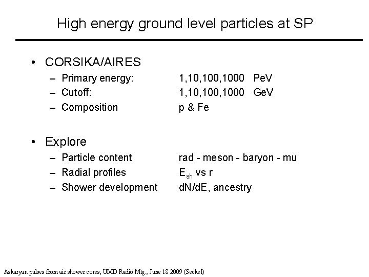 High energy ground level particles at SP • CORSIKA/AIRES – Primary energy: – Cutoff: