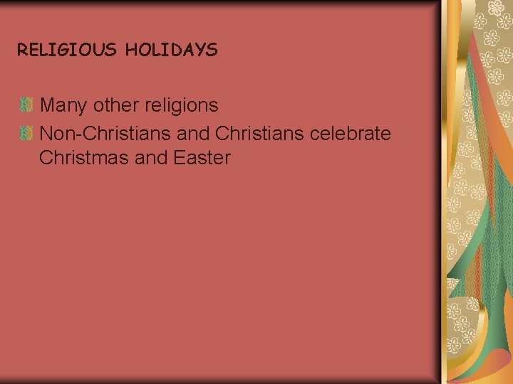 RELIGIOUS HOLIDAYS Many other religions Non-Christians and Christians celebrate Christmas and Easter 