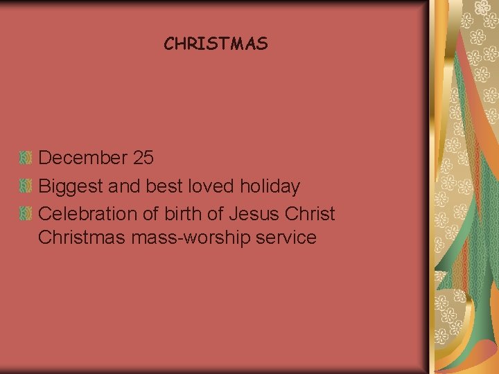 CHRISTMAS December 25 Biggest and best loved holiday Celebration of birth of Jesus Christmas