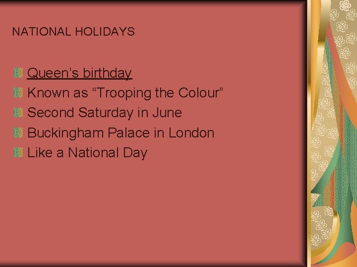 NATIONAL HOLIDAYS Queen’s birthday Known as “Trooping the Colour” Second Saturday in June Buckingham