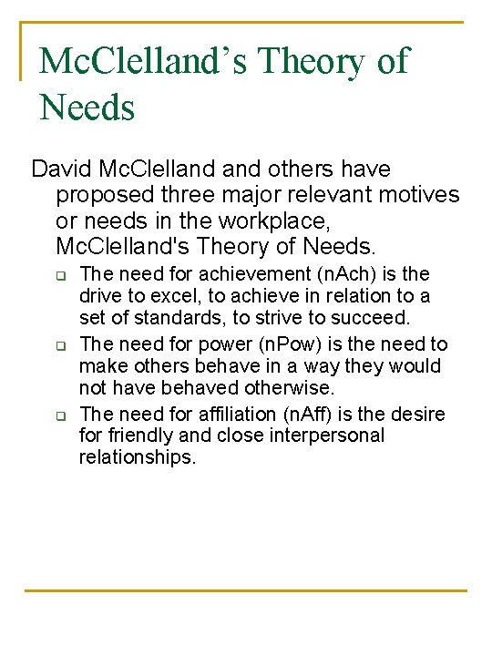 Mc. Clelland’s Theory of Needs David Mc. Clelland others have proposed three major relevant