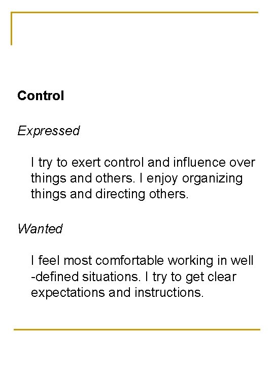 Control Expressed I try to exert control and influence over things and others. I