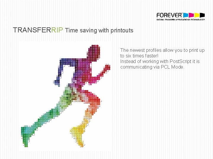 TRANSFERRIP Time saving with printouts The newest profiles allow you to print up to