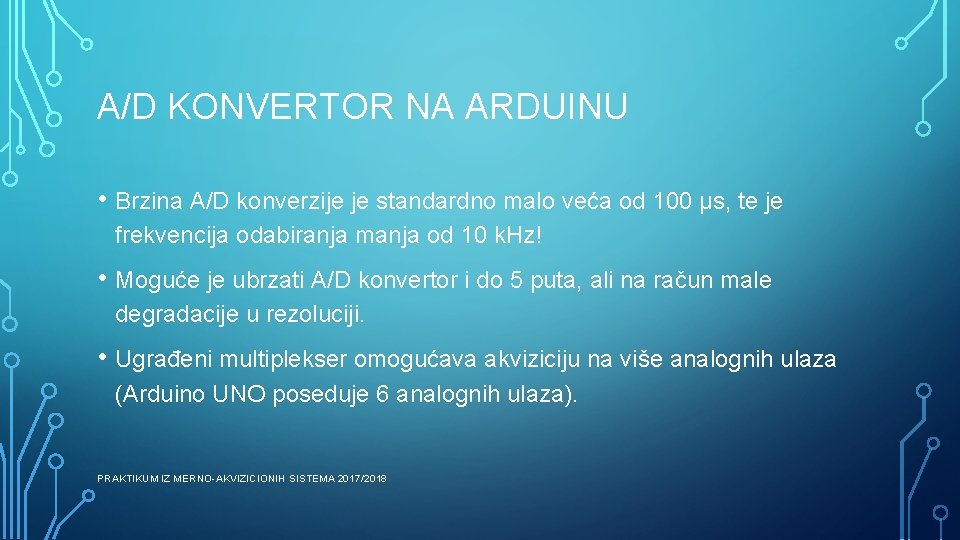 A/D KONVERTOR NA ARDUINU • Brzina A/D konverzije je standardno malo veća od 100