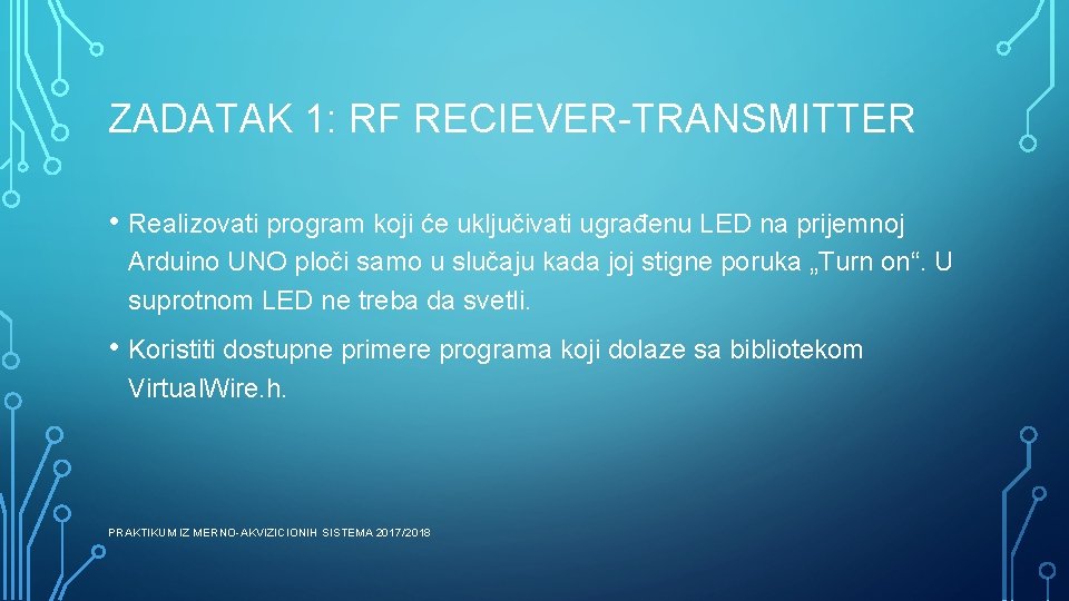 ZADATAK 1: RF RECIEVER-TRANSMITTER • Realizovati program koji će uključivati ugrađenu LED na prijemnoj