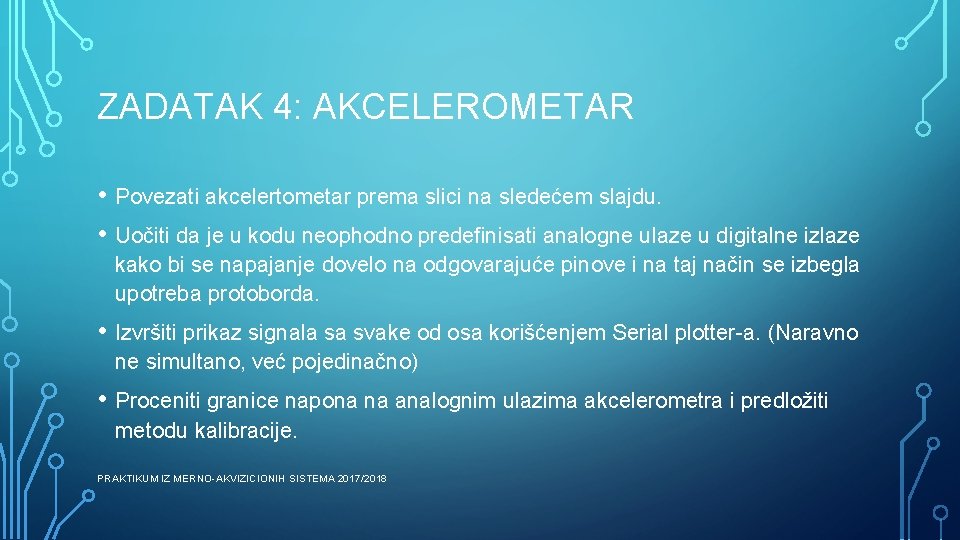 ZADATAK 4: AKCELEROMETAR • Povezati akcelertometar prema slici na sledećem slajdu. • Uočiti da